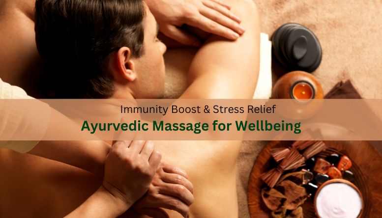 Boost Immunity & Fight Stress: How Ayurvedic Massage Can Enhance Your Wellbeing 