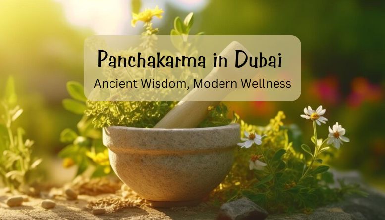 How Ancient Wisdom Meets Modern Wellness through Panchakarma in Dubai? 