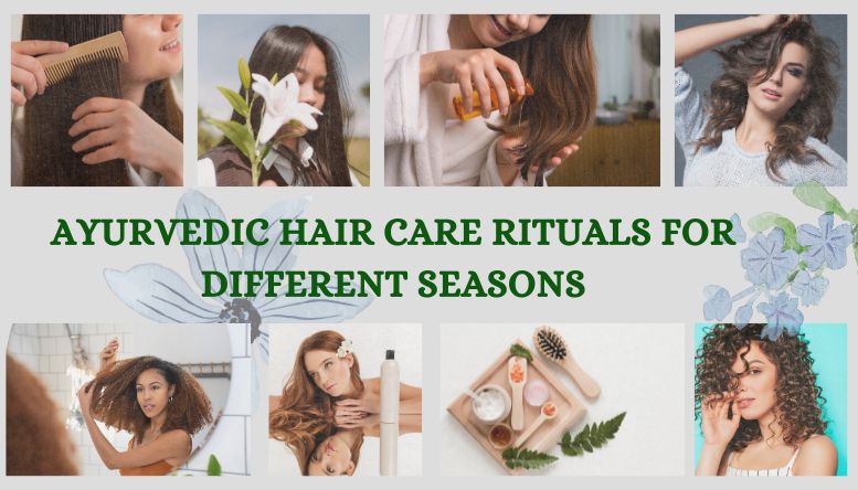 Ayurvedic Hair Care Rituals for Different Seasons