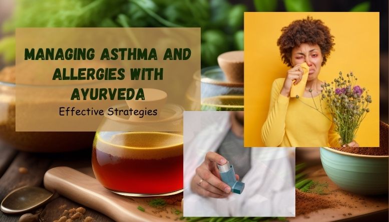 How Ayurveda Can Help Manage Asthma and Allergies: Effective Strategies