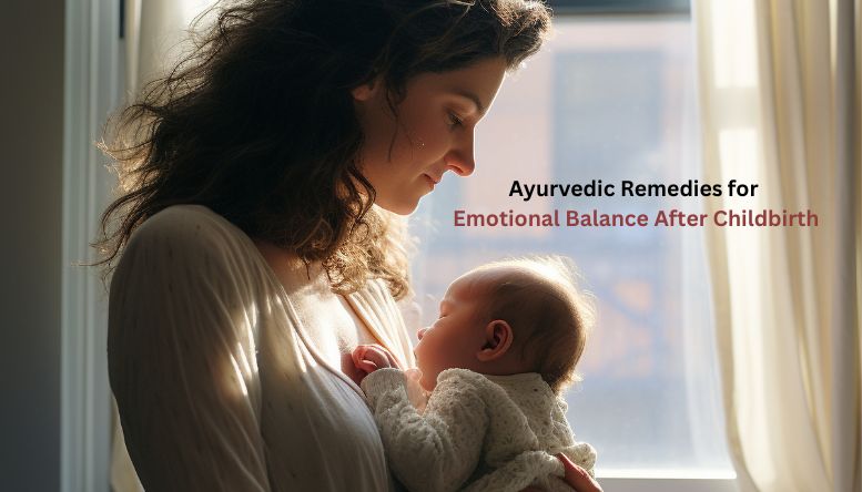 Ayurvedic Remedies for Emotional Balance After Childbirth