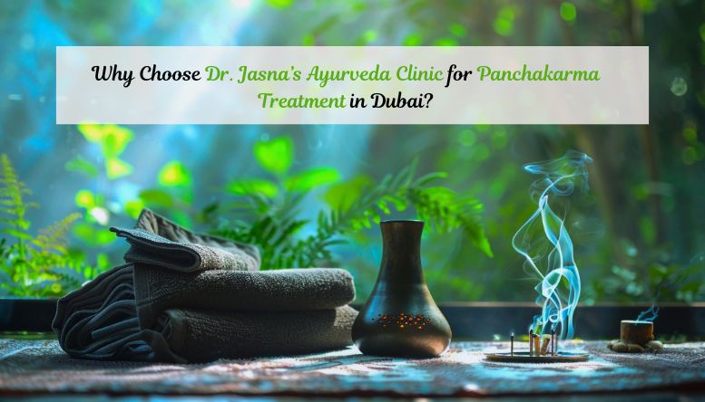 Why Choose Dr. Jasna’s Ayurveda Clinic for Panchakarma Treatment in Dubai?