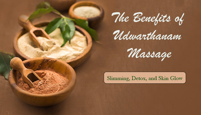 The Benefits of Udwarthanam Massage: Slimming, Detox and Skin Glow