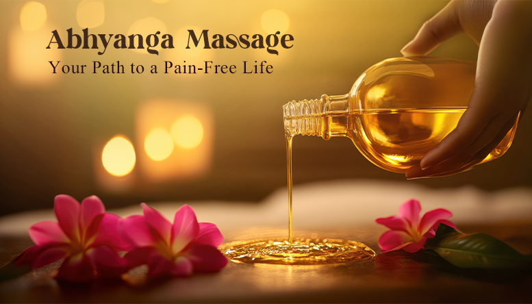 Why Abhyanga Massage is the Key to Pain-Free Living