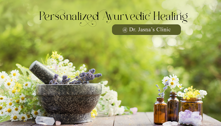 Personalized Ayurvedic Treatment at Dr. Jasna’s Clinic: A Path to Wellness